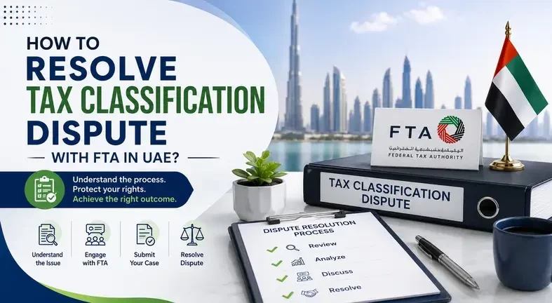 How To Resolve Tax Classification Dispute with FTA in UAE?